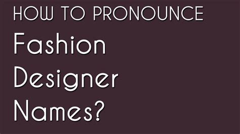 how to pronounce designer brands.